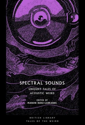 Spectral Sounds: Unquiet Tales of Acoustic Weird by Manon Burz-Labrande Paperbac