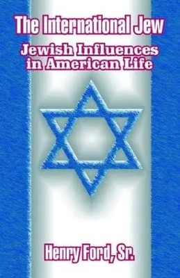 The International Jew: Jewish Influences in American Life by Ford, Henry, Sr   P