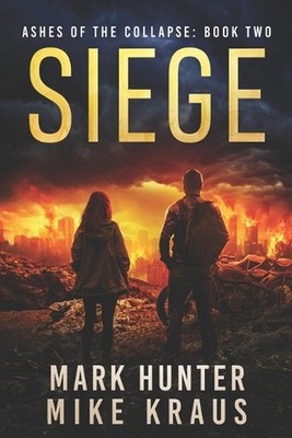 Siege: Ashes of the Collapse Book 2: (A Post-Apocalyptic Survival Thriller) by M