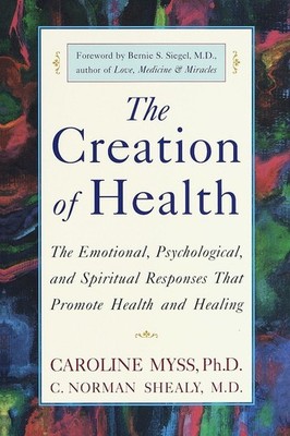 The Creation of Health: The Emotional, Psychological, and Spiritual Response...