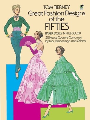 Great Fashion Designs of the Fifties Paper Dolls: 30 Haute Couture Costumes by D