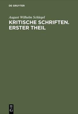August Wilhelm Von Schlegel: Kritische Schriften. Teil 1 by August Wilhelm Schle