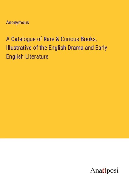Anonymous | A Catalogue Of Rare & Curious Books, Illustrative Of The English...-image