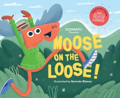Moose on the Loose by Ozomatli HARDBACK 9781938447792
