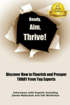 Ready, Aim, Thrive!: Discover How To Flourish And Prosper Today From Top Experts