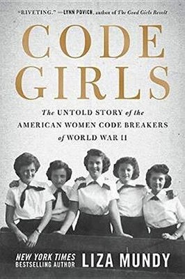 Code Girls: The Untold Story of the Ame..., Mundy, Liza