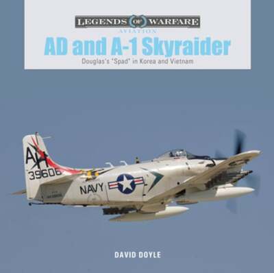 AD and A-1 Skyraider: Douglas's Spad in Korea and Vietnam by David Doyle: Used