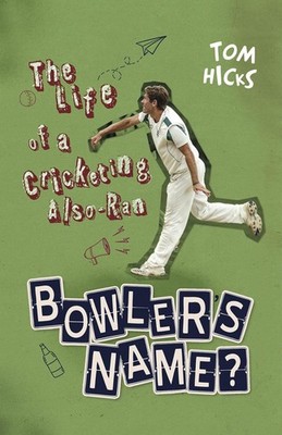 Bowler's Name?: The Life of a Cricketing Also-Ran by Tom Hicks Hardcover Book
