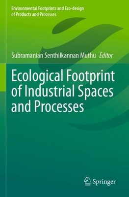 Ecological Footprint of Industrial Spaces and Processes Subramanian Senthilkanna