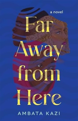 Far Away from Here : a Novel -  NEW Ambata Kazi 2025