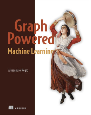 Graph-Powered Machine Learning by Alessandro Negro (Paperback Book)