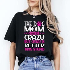 Dog Mom Crazy T-Shirt gift Crazy Sarcastic Dog mama Unisex tee Black Navy Dark H