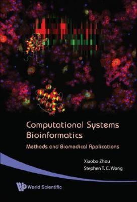 COMPUTATIONAL SYSTEMS BIOINFORMATICS - METHODS AND BIOMEDICAL APPLICATIONS, Wong