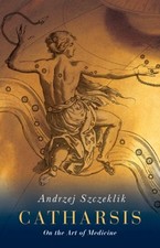 Catharsis : On the Art of Medicine Perfect Andrzej Szczeklik