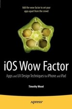 iOS Wow Factor : Apps and UX Design Techniques for iPphone and iPad, Paperbac...
