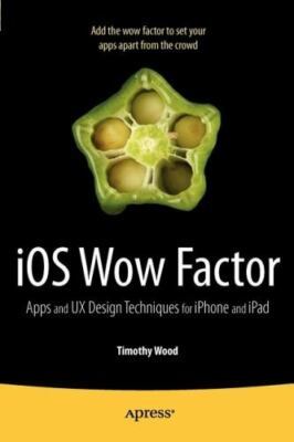 iOS Wow Factor : Apps and UX Design Techniques for iPphone and iPad, Paperbac...