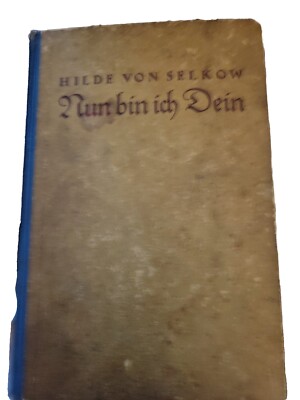 NUN BIN ICH DEIN (Now I Am Yours)hc 1923 By  Hilde von Selkow 