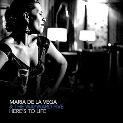 Maria De La Vega & The Wayward Five: Here's To Life MUSIC AUDIO CD jazz SEALED