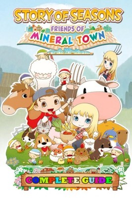 Story of Seasons Friends of Mineral Town Complete Guide Best Tips Tricks and