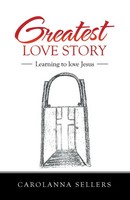 Greatest Love Story Learning To Love Jesus Carolanna Sellers Taschenbuch 2021
