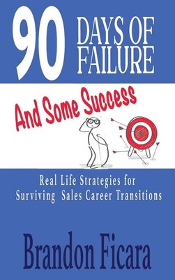 90 Days of Failure and Some Success - Ficara, Brandon - Very Good - See cond...