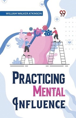 Practical Mental Influence by William Walker Atkinson Paperback Book