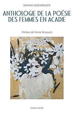 ANTHOLOGIE DE LA POESIE DES FEMMES EN ACADIE (FRENCH By Monika Boehringer *NEW*