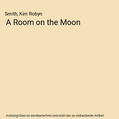 A Room on the Moon, Smith, Kim Robyn