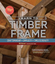 Learn to Timber Frame:  Craftsmanship, Simplicity,  Tim - Paperback NEW Beemer,