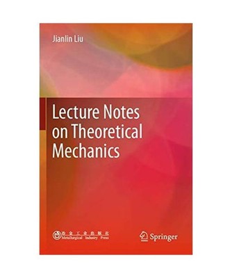 Lecture Notes on Theoretical Mechanics, Jianlin Liu
