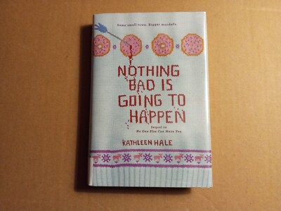 Kippy Bushman Ser.: Nothing Bad Is Going to Happen by Kathleen Hale (2016,...