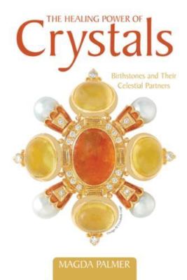 The Healing Power of Crystals: Birthstones and Their Celestial Partners - Palmer