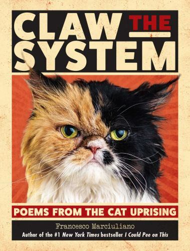 Claw the System : Poems from the Cat Uprising by Francesco Marciuliano (2018,...
