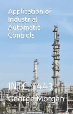 Application of Industrial Automatic Controls: INTC 1443 by Morgan, George