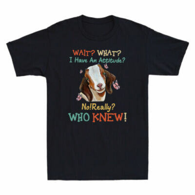 Goat Wait What I Have An Attitude No Really Who Knew Funny Adult Men's T-Shirt