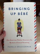 Bringing up Bébé : One American Mother Discovers the Wisdom of French Parenting