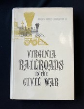 Virginia Railroads in the Civil War by Angus Johnston 1st Ed/1961 HC/DJ