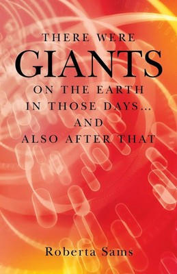 Roberta Sams | There Were GIANTS on the Earth in Those Days... and Also After...