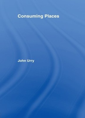 Consuming Places (International Library of Sociology),John Urry