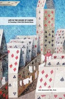 Life In The House Of Cards Or Parenting A Child With Mental Illness D. Buch 2012