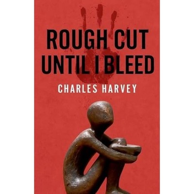 Rough Cut until I Bleed -  NEW Charles Harvey 2025