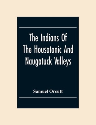 Orcutt - Indians Of The Housatonic And Naugatuck Valleys - New paperba - X555z