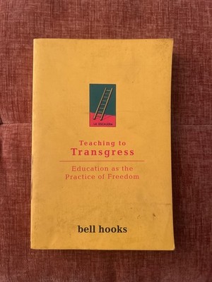 Teaching to Transgress : Education As the Practice of Freedom by bell. hooks
