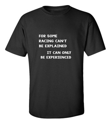 Racing Can't Be Explained Experience T-Shirt Car Auto Gearhead Cotton Tee