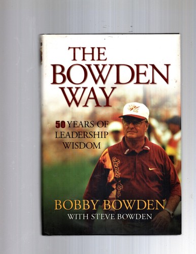 THE BOWDEN WAY: 50 YEARS OF LEADERSHIP WISDOM-Bobby Bowden w/Steve Bowden