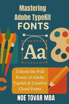 Adobe TypeKit Fonts Mastery: Unlock Full Power of Adobe Typekit & Creative Cloud