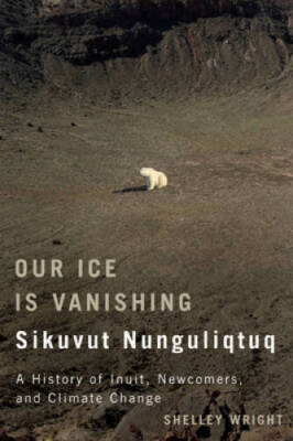 Our Ice Is Vanishing / Sikuvut Nunguliqtuq: A History of Inuit, Newcomers - GOOD