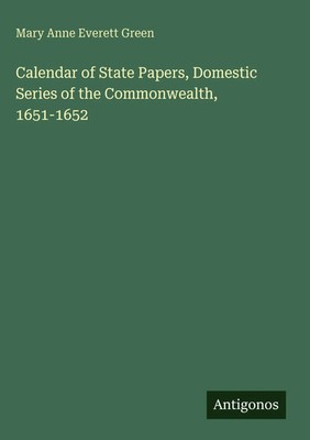 Mary Anne Everett Green | Calendar of State Papers, Domestic Series of the...