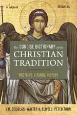 The Concise Dictionary of the Christian Tradition: Doctrine, Liturgy, Hi .. NEW