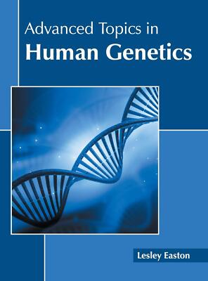 Advanced Topics in Human Genetics   Lesley Easton   Hardcover   9781641162456